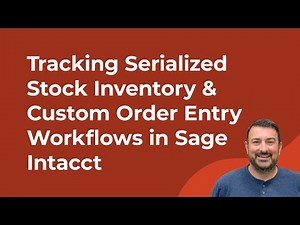 Tracking Serialized Stock Inventory & Custom Order Entry Workflows in Sage Intacct