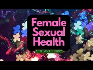 Female Sexual Health Subliminal - Vagina, Cervix and Uterus.