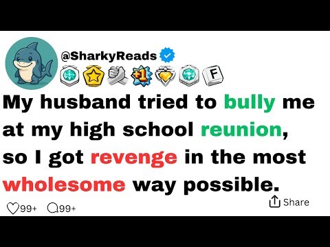 My husband tried to bully me at my high school reunion, so I got revenge...