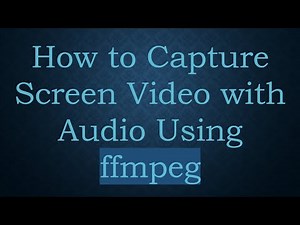 How to Capture Screen Video with Audio Using ffmpeg