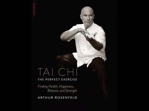 Arthur Rosenfeld Explains Why Tai Chi Is The Perfect Exercise