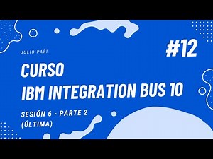 Curso IBM Integration Bus 10 - Sesión 6 - Parte 2