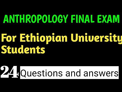 ANTHROPOLOGY FINAL EXAM FOR ETHIOPIAN UNIVERSITY FRESHMAN STUDENTS.