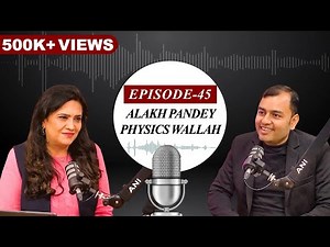 EP-45 | Alakh Pandey- tutor to Unicorn Physics Wallah | ANI Podcast with Smita Prakash