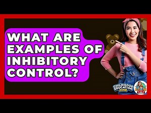 What Are Examples Of Inhibitory Control? - Childhood Education Zone