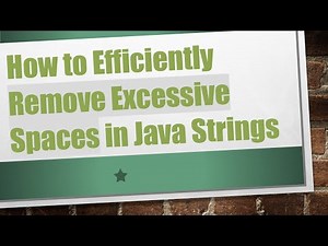 How to Efficiently Remove Excessive Spaces in Java Strings