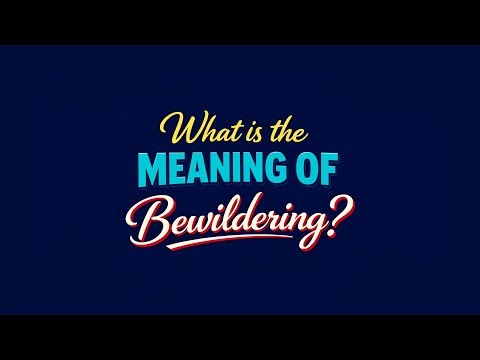 What is the meaning of Bewildering?