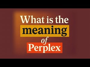 What is the meaning of Perplex?