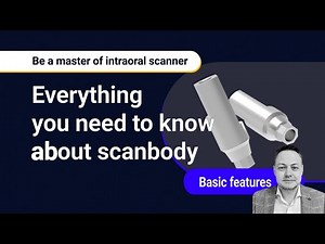 Mastering Intraoral Scanners - The Comprehensive Guide to Scanbodies