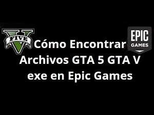How to Find GTA 5/GTA V .exe Files on Epic Games — Complete Guide
