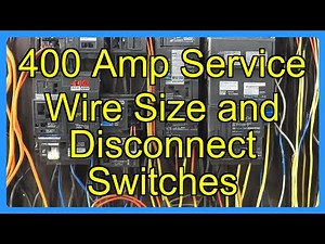 400 Amp Service Wire Size and Disconnect Switches