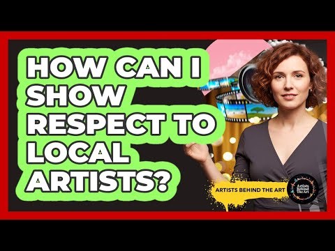 How Can I Show Respect To Local Artists?