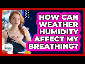 How Can Weather Humidity Affect My Breathing?