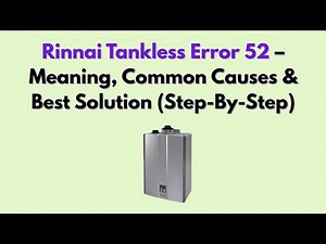 Rinnai Tankless Error 52 – Meaning, Common Causes & Best Solution (Step-By-Step)