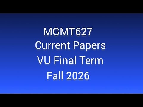 MGMT627 Current Papers Fall 2026 | VU Final Term