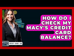 How Do I Check My Macy's Credit Card Balance? - CreditGuide360.com