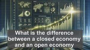 What is the difference between a closed economy and an open economy?
