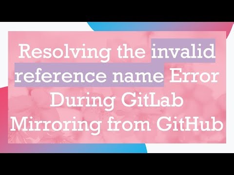 Resolving the invalid reference name Error During GitLab Mirroring from GitHub