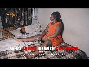 WHAT LADIES DO WITH CUCUMBER (Latest Sorom Chia Comedy) (Episode 49)