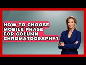 How To Choose Mobile Phase For Column Chromatography? - Chemistry For Everyone