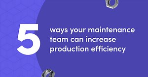 5 Ways To Increase Production Efficiency With Maintenance