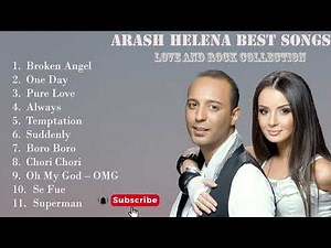 Arash and Helena Collection, 😍, Arash Helena Greatest Hits, Arash, Broken Angel, Top Songs, Arash 💖