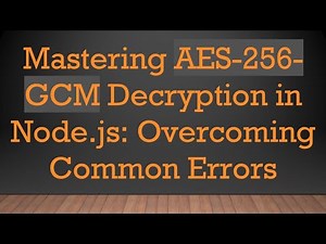 Mastering AES-256-GCM Decryption in Node.js: Overcoming Common Errors