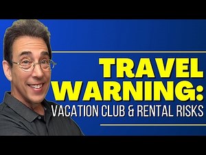 Travel Warning: Vacation Clubs & Rental Risks
