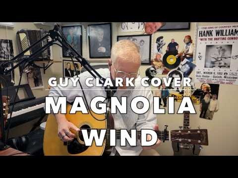 MAGNOLIA WIND -- Guy Clark cover (Shawn Camp cowriter)