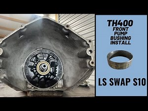 TH400 Front Pump Bushing Installation on the LS Swapped S10