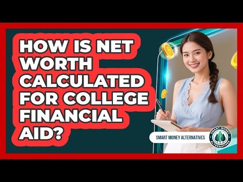 How Is Net Worth Calculated For College Financial Aid? - Smart Money Alternatives
