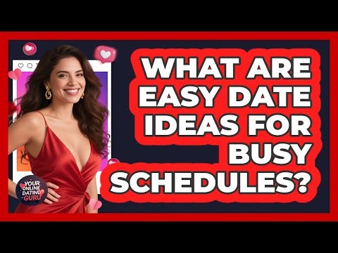 What Are Easy Date Ideas For Busy Schedules? - Your Online Dating Guru