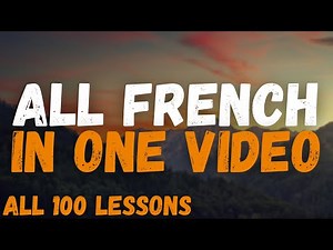 All French in One Video. All 100 Lessons! Master French for Beginners! Most important french phrases