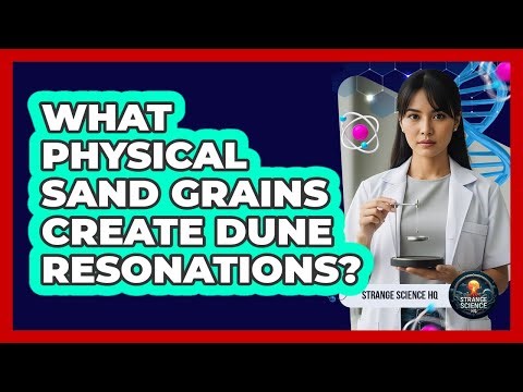 What Physical Sand Grains Create Dune Resonations?