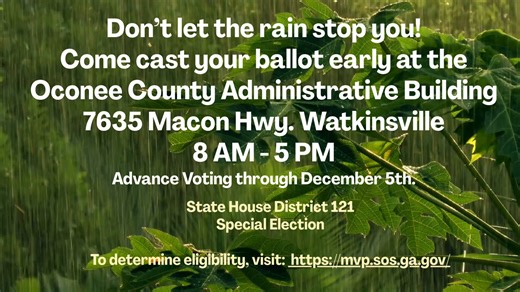 What’s better than a rainy day? A quick and easy voting stop! No lines and no waiting! Come by the Oconee County Administrative Building and cast your ballot! **If you reside in House District 121, you are eligible to vote in this special election. To determine eligibility, visit: https://mvp.sos.ga.gov/ | Oconee County, GA Board of Elections and Registration