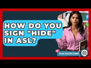 How Do You Sign "hide" In ASL? - Special Education Learning