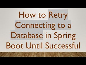 How to Retry Connecting to a Database in Spring Boot Until Successful