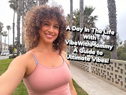 A Day In The Life With VibeWithMommy - A Guide To Ultimate Vibes!