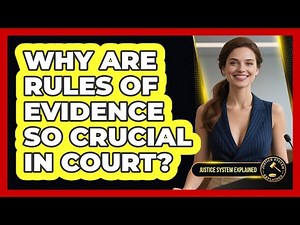 Why Are Rules Of Evidence So Crucial In Court? - Justice System Explained