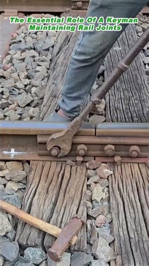 The Essential Role Of A Keyman Maintaining Rail Joints