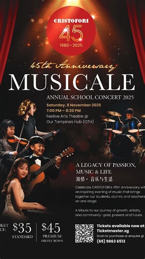 🎓 𝗟𝗲𝘁’𝘀 𝗰𝗲𝗹𝗲𝗯𝗿𝗮𝘁𝗲 𝟰𝟱 𝘆𝗲𝗮𝗿𝘀 𝗼𝗳 𝗣𝗮𝘀𝘀𝗶𝗼𝗻, 𝗠𝘂𝘀𝗶𝗰 & 𝗟𝗶𝗳𝗲!💫 Join us for CRISTOFORI 45th Anniversary Musicale 2025 — an inspiring evening featuring our students, alumni, and teachers on stage together. 🎶 ✨ Be inspired and be part of the legacy! 📅 Date: Saturday, 8 Nov 2025 🕖 Time: 7:00 PM – 8:30 PM 📍 Venue: Festive Theatre, Our Tampines Hub 🤗🔛 Get your tickets here : https://ticketmaster.sg/activity/detail/25sg_cristofori 🎟️ Ticket Prices 1️⃣CAT 1: $45 (Fi