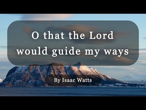 O that the Lord would guide my ways (with lyrics) | Christian Hymn by Isaac Watts