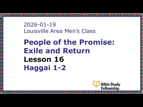 BSF Lecture Exile & Return Lesson 16, Haggai 1-2, 2026-01-19 (Live)