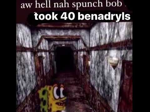 Aw Hell Naw Spunch Bob Took 40 Benadryls
