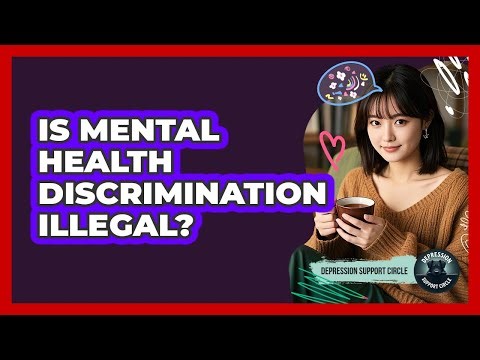Is Mental Health Discrimination Illegal? - Depression Support Circle