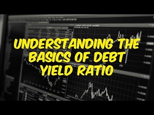 Understanding The Basics Of Debt Yield Ratio