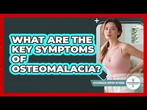 What Are The Key Symptoms Of Osteomalacia? - Osteoporosis Support Network