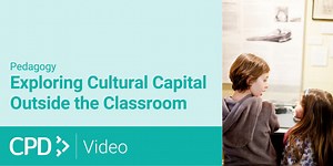 Exploring Cultural Capital Outside the Classroom CPD Video