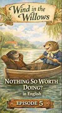Wind in the Willows Episode 5: Nothing So Worth Doing as Messing About in Boats 🌿