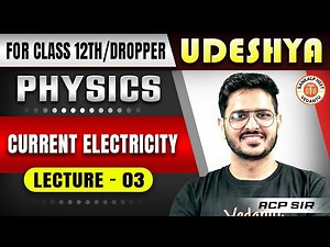 CURRENT ELECTRICITY CLASS 12 | NCERT BASED PHYSICS | UDESHYA 2.0 NEET 2025 | PHYSICS BY ACP SIR #3